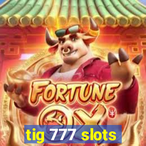 tig 777 slots